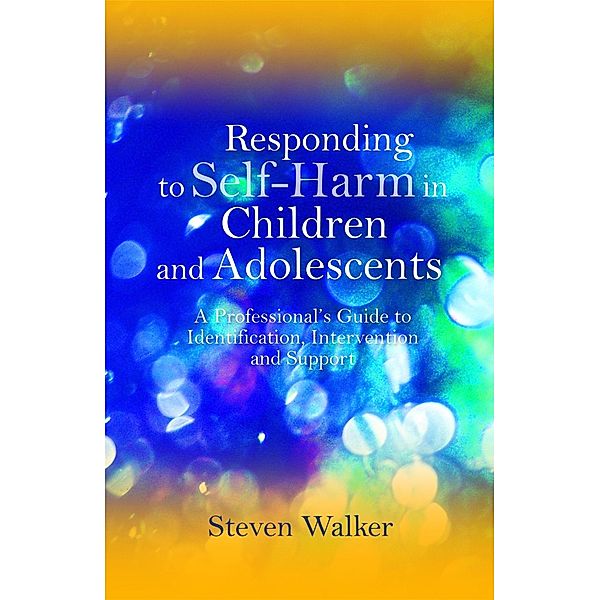 Responding to Self-Harm in Children and Adolescents, Steven Walker