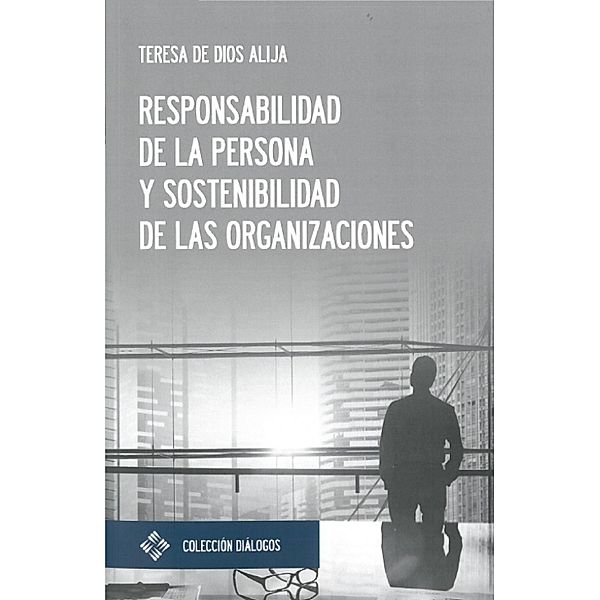 Responsabilidad de la persona y sostenibilidad de las organizaciones / Diálogos Bd.6, Teresa de Dios Alija