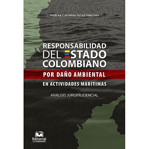 Responsabilidad del Estado colombiano por daño ambiental en actividades marítimas. Análisis jurisprudencial, Andrea Carolina Ariza Sánchez