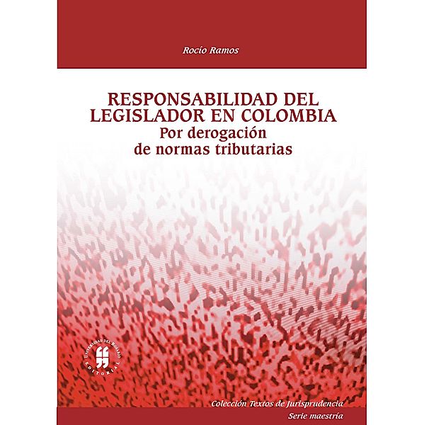 Responsabilidad del legislador en Colombia / COLECCIÓN TEXTOS DE JURISPRUDENCIA, Rocio Ramos