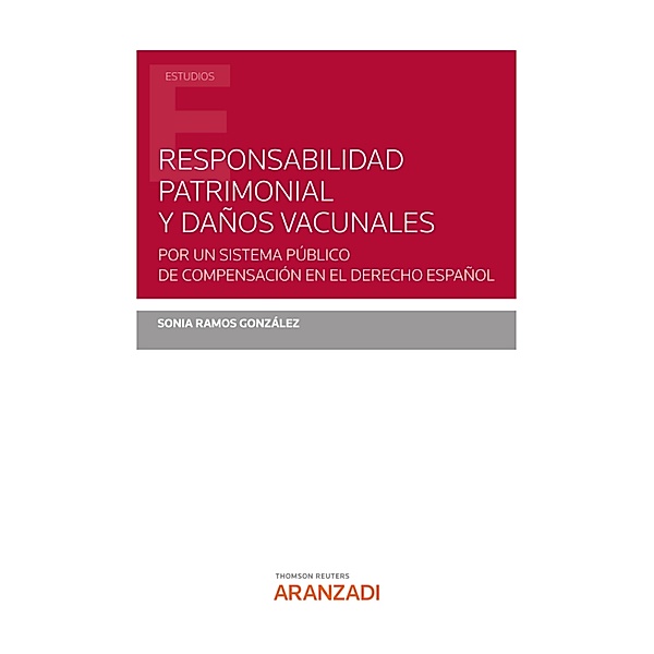 Responsabilidad patrimonial y daños vacunales. Por un sistema público de compensación en el Derecho español / Estudios, Sonia Ramos González