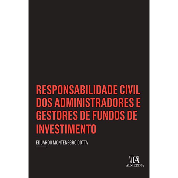 Responsabilidade Civil dos Administradores e Gestores de Fundos de Investimento / Insper, Eduardo Montenegro Dotta