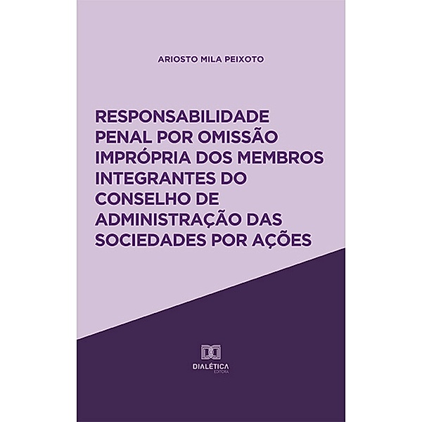 Responsabilidade penal por omissão imprópria dos membros integrantes do Conselho de Administração das sociedades por ações, Ariosto Mila Peixoto