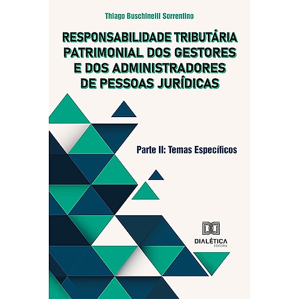 Responsabilidade Tributária Patrimonial dos Gestores e dos Administradores de Pessoas Jurídicas - Parte II, Thiago Buschinelli Sorrentino