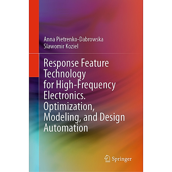 Response Feature Technology for High-Frequency Electronics. Optimization, Modeling, and Design Automation, Anna Pietrenko-Dabrowska, Slawomir Koziel
