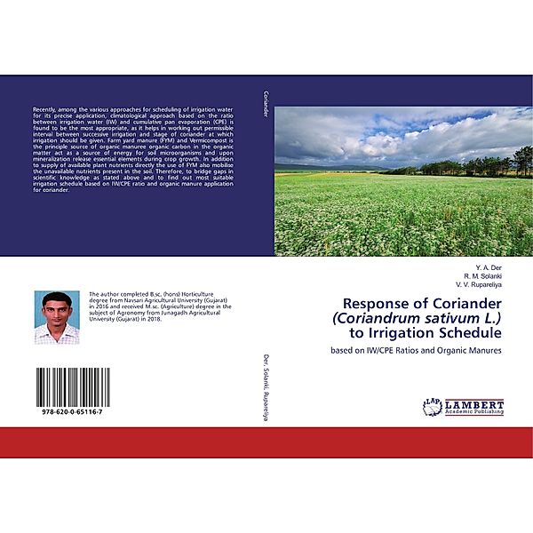 Response of Coriander (Coriandrum sativum L.) to Irrigation Schedule, Y. A. Der, R. M. Solanki, V. V. Rupareliya