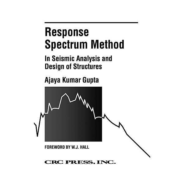 Response Spectrum Method in Seismic Analysis and Design of Structures, Ajaya Kumar Gupta