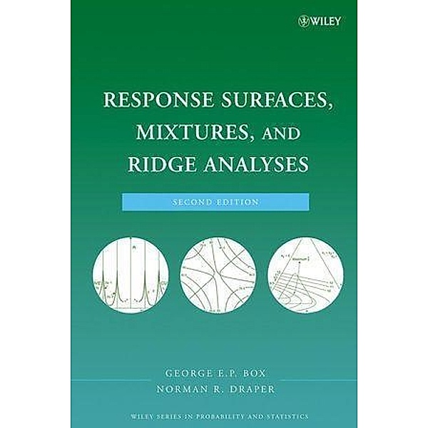 Response Surfaces, Mixtures, and Ridge Analyses / Wiley Series in Probability and Statistics, George E. P. Box, Norman R. Draper