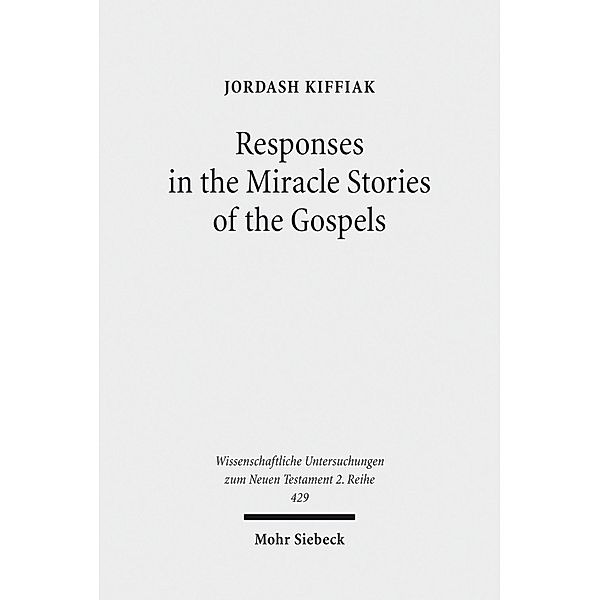 Responses in the Miracle Stories of the Gospels, Jordash Kiffiak