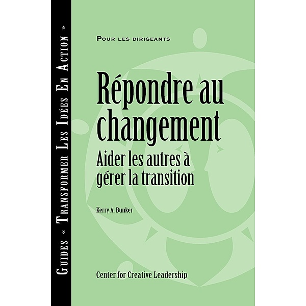 Responses to Change: Helping People Manage Transition (French), Kerry A Bunker