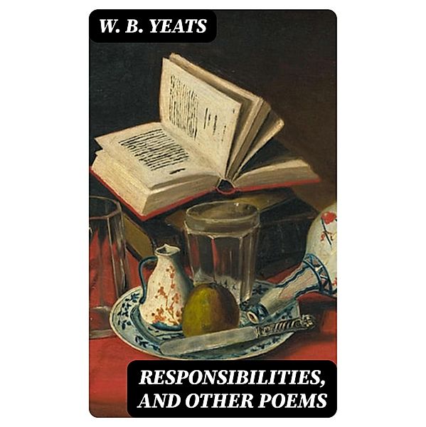 Responsibilities, and other poems, W. B. Yeats