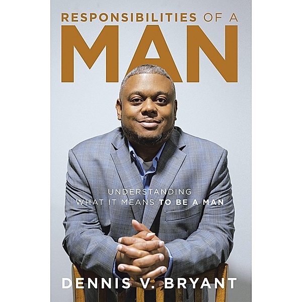 Responsibilities of a Man, Dennis V. Bryant