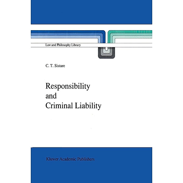 Responsibility and Criminal Liability / Law and Philosophy Library Bd.7, C. T. Sistare