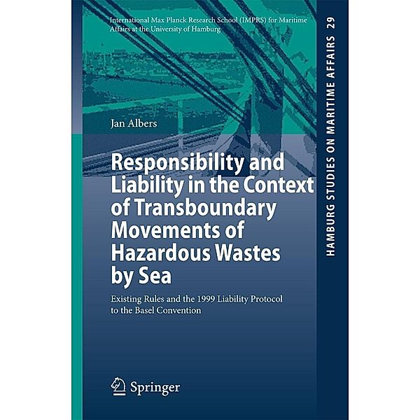 Responsibility and Liability in the Context of Transboundary Movements of Hazardous Wastes by Sea / Hamburg Studies on Maritime Affairs Bd.29, Jan Albers