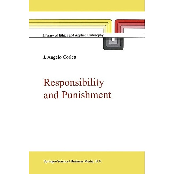 Responsibility and Punishment / Library of Ethics and Applied Philosophy Bd.9, J. Angelo Corlett