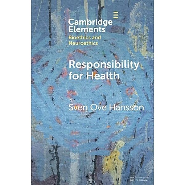 Responsibility for Health / Elements in Bioethics and Neuroethics, Sven Ove Hansson