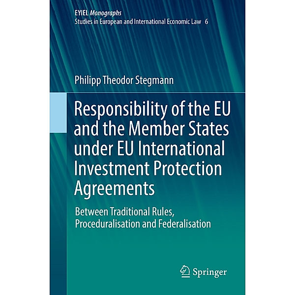 Responsibility of the EU and the Member States under EU International Investment Protection Agreements, Philipp Theodor Stegmann