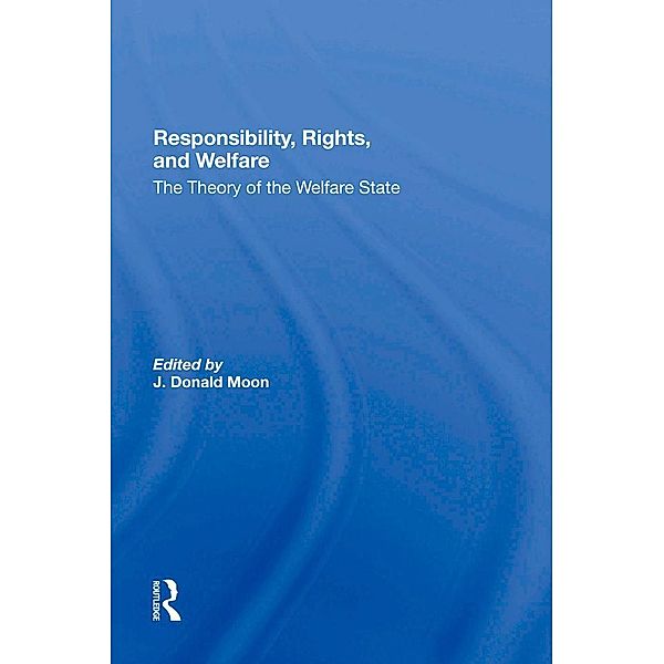 Responsibility, Rights, And Welfare, J. Donald Moon, J Donald Moon