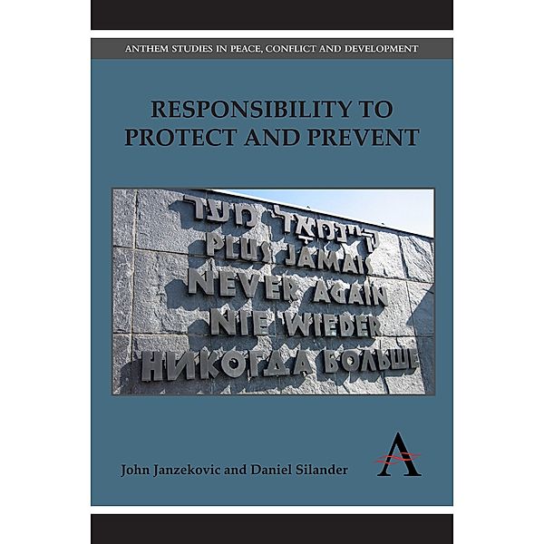 Responsibility to Protect and Prevent / Anthem Studies in Peace, Conflict and Development, John Janzekovic, Daniel Silander