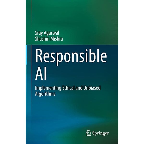 Responsible AI, Sray Agarwal, Shashin Mishra