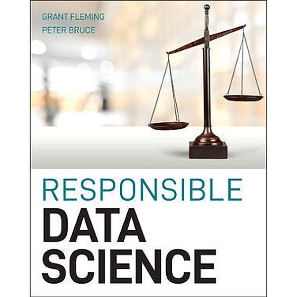 Responsible Data Science, Grant Fleming, Peter C. Bruce