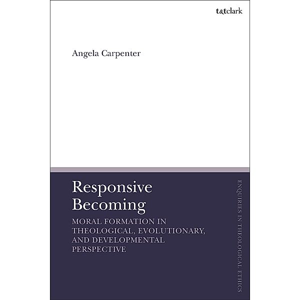 Responsive Becoming: Moral Formation in Theological, Evolutionary, and Developmental Perspective, Angela Carpenter
