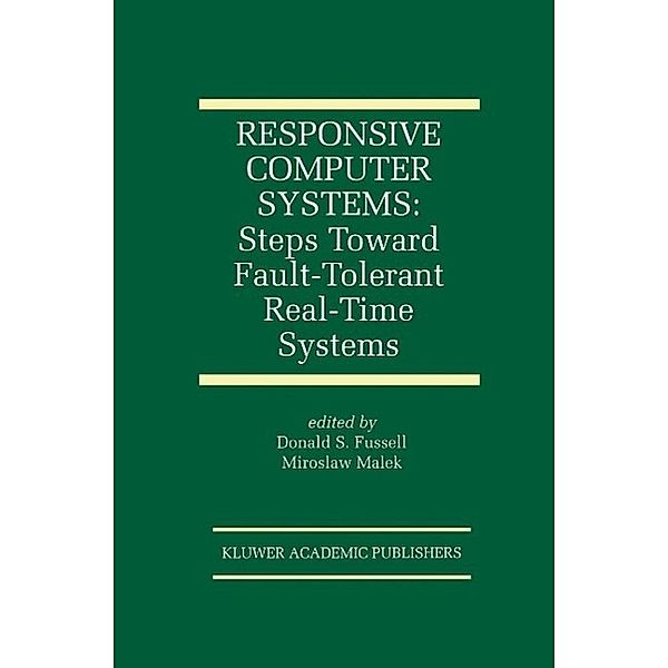 Responsive Computer Systems: Steps Toward Fault-Tolerant Real-Time Systems / The Springer International Series in Engineering and Computer Science Bd.297
