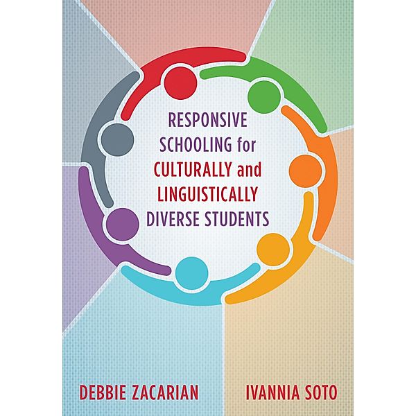 Responsive Schooling for Culturally and Linguistically Diverse Students, Debbie Zacarian, Ivannia Soto