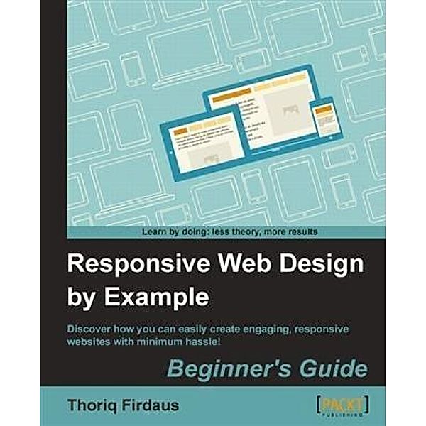 Responsive Web Design by Example Beginner's Guide, Thoriq Firdaus