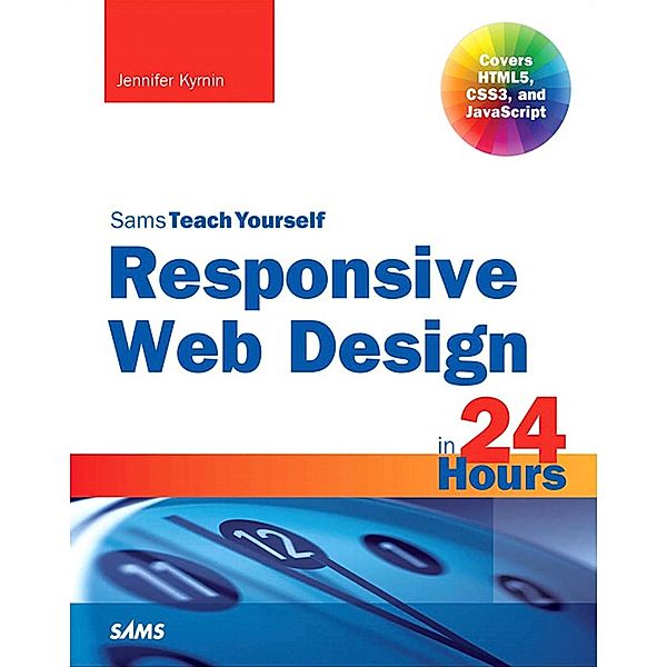 Responsive Web Design in 24 Hours, Sams Teach Yourself / Sams Teach Yourself..., Kyrnin Jennifer