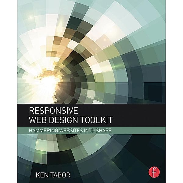 Responsive Web Design Toolkit, Ken Tabor