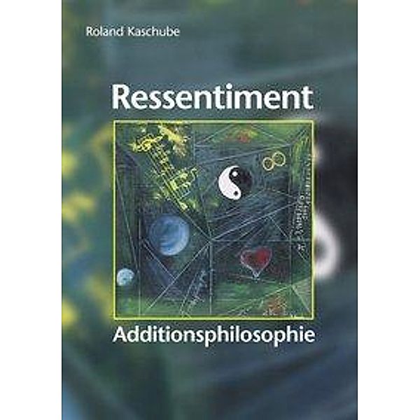 Ressentiment. Additionsphilosophie, Roland Kaschube