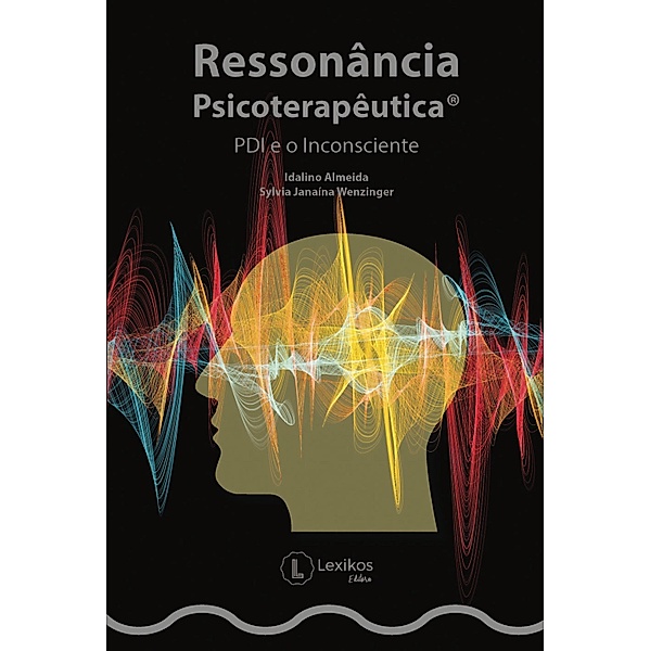 Ressonância Psicoterapêutica®: PDI e o Inconsciente, Idalino Almeida, Sylvia Janaína Wenzinger