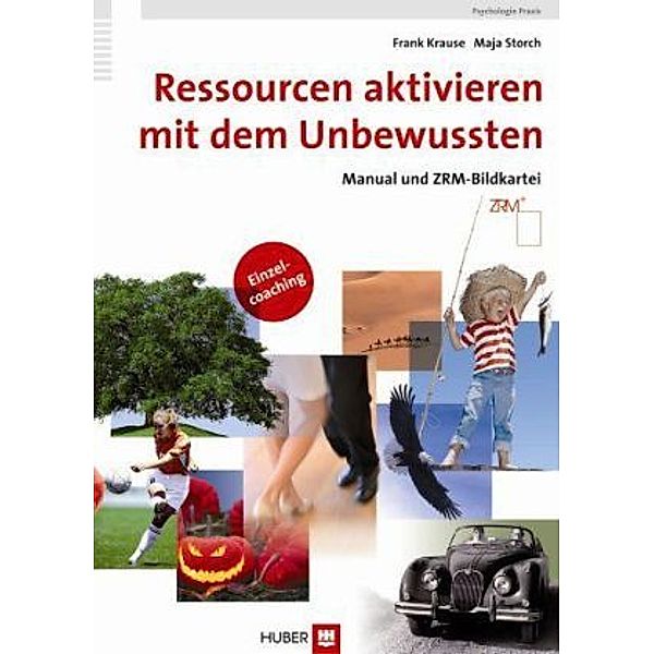 Ressourcen aktivieren mit dem Unbewussten, Frank Krause, Maja Storch