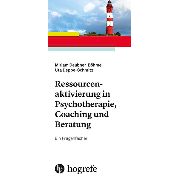 Ressourcenaktivierung in Psychotherapie, Coaching und Beratung, Miriam Deubner-Böhme, Uta Deppe-Schmitz