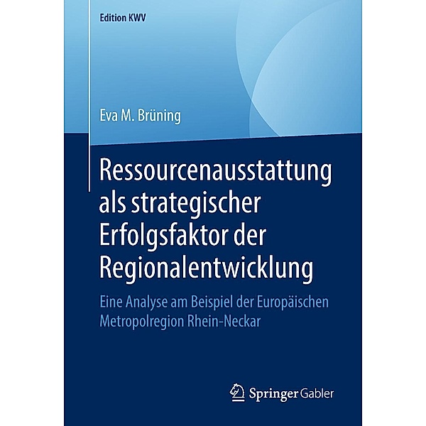 Ressourcenausstattung als strategischer Erfolgsfaktor der Regionalentwicklung / Edition KWV, Eva M. Brüning