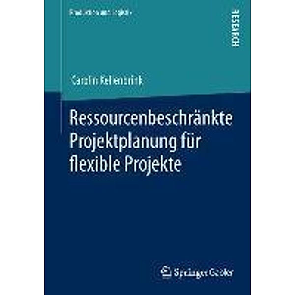 Ressourcenbeschränkte Projektplanung für flexible Projekte / Produktion und Logistik, Carolin Kellenbrink