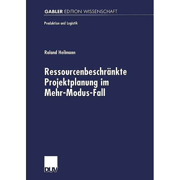 Ressourcenbeschränkte Projektplanung im Menr-Modus-Fall / Produktion und Logistik, Roland Heilmann