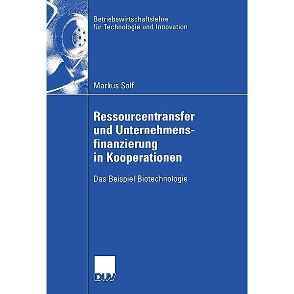 Ressourcentransfer und Unternehmensfinanzierung in Kooperationen / Betriebswirtschaftslehre für Technologie und Innovation Bd.47, Markus Solf