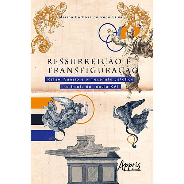 Ressurreição e Transfiguração: Rafael Sanzio e o Mecenato Católico no Início do Século XVI, Marina Barbosa