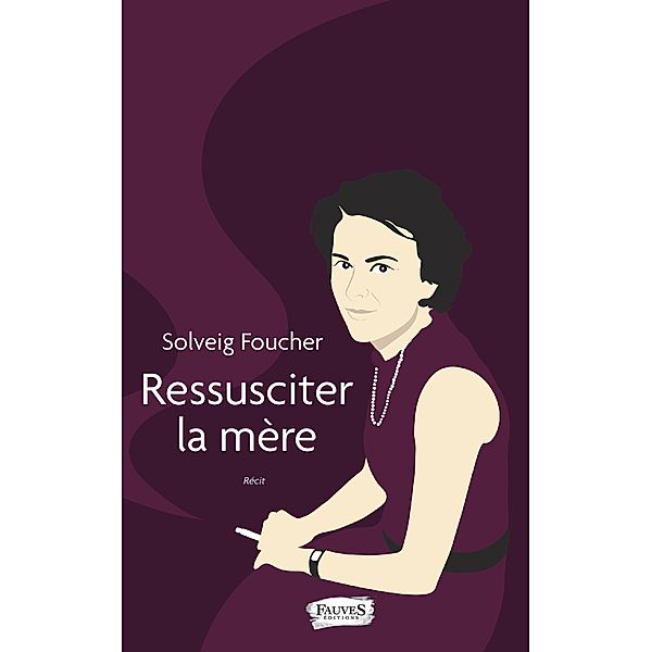 Ressusciter la mere, Foucher Solveig Foucher