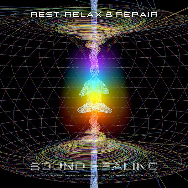 Rest, Relax & Repair - Sound Healing - Autonomic Nervous System Balance, Center for Sound Healing Therapy