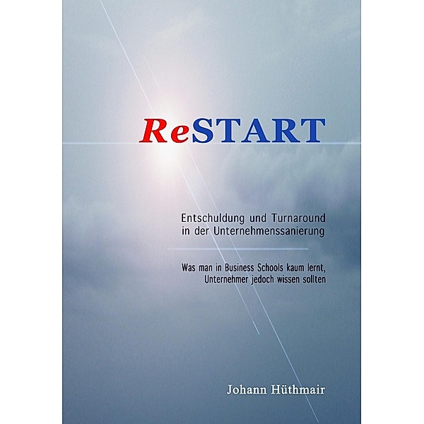 ReSTART - Entschuldung und Turnaround in der Unternehmenssanierung, Johann Hüthmair