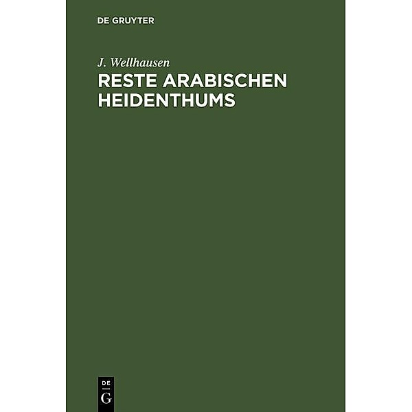 Reste arabischen Heidenthums, J. Wellhausen