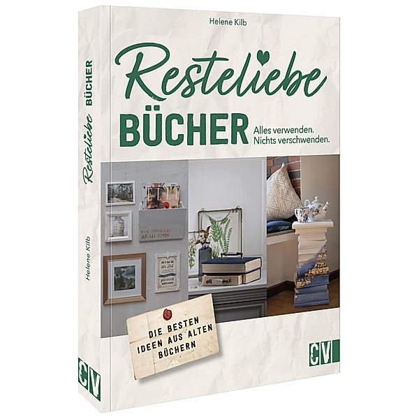 Resteliebe Bücher - Alles verwenden, nichts verschwenden., Helene Kilb