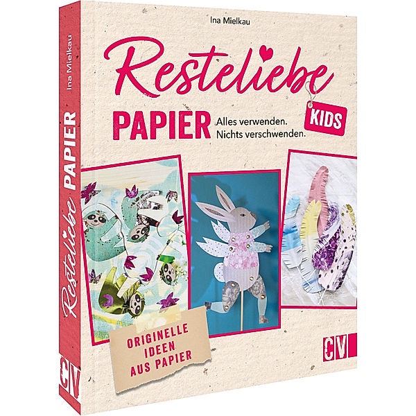 Resteliebe Kids Papier - Alles verwenden, nichts verschwenden., Ina Mielkau