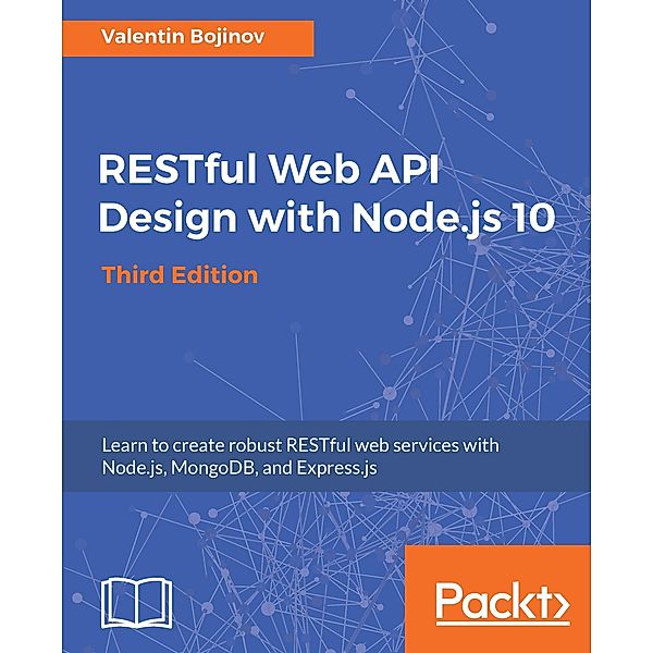 RESTful Web API Design with Node.js 10, Third Edition, Valentin Bojinov