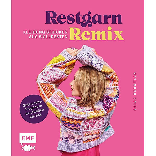 Restgarn-Remix - Kleidung stricken aus Wollresten, Erica Berntsen