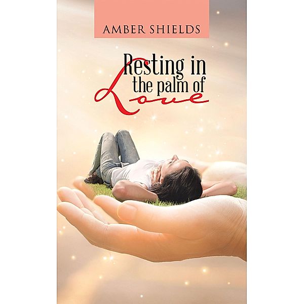 Resting in the Palm of Love, Amber Shields