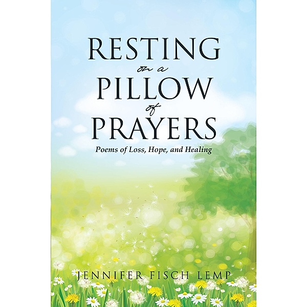 Resting on a Pillow of Prayers; Poems of Loss, Hope, and Healing, Jennifer Fisch Lemp